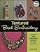 Textured Bead Embroidery: Learn to Make Inspired Pins, Pendants, Earrings, and More by 
