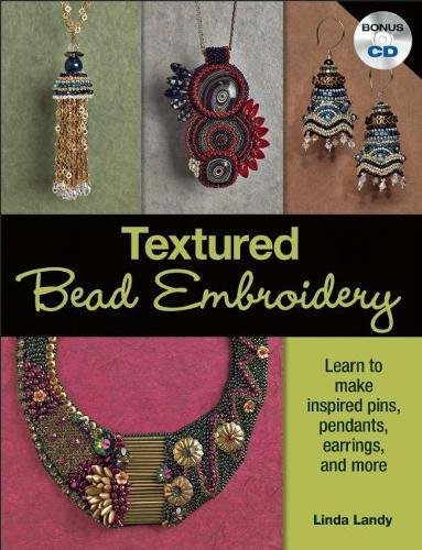 Textured Bead Embroidery: Learn to Make Inspired Pins, Pendants, Earrings, and More by Linda Landy