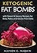 Ketogenic Fat Bombs: With Sweet and Savory Recipes for Keto, Paleo & Gluten Free Diets by 