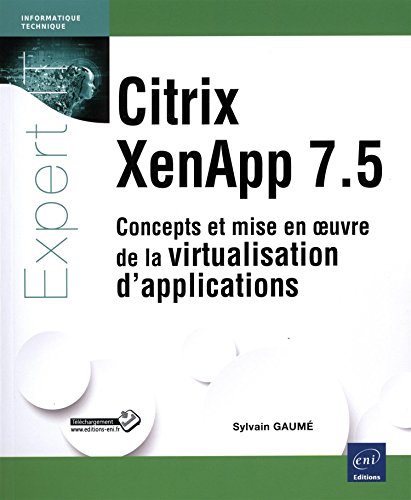Citrix XenApp 7.5 : Concepts et mise en oeuvre de la virtualisation d'applications by Sylvain Gaumé