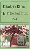 Front cover for the book The Collected Prose by Elizabeth Bishop