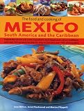 The Food and Cooking of Mexico, South America and the Caribbean: Explore the vibrant and exotic ingr by 