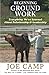 Beginning Ground Work: Everything We've Learned About Relationship and Leadership by 