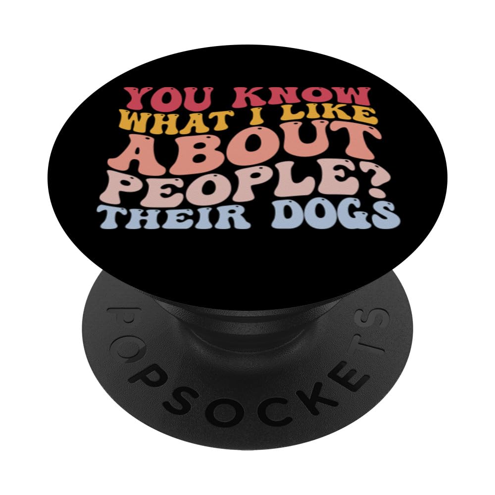 You Know What I Like About People Their Dogs Pet Lover PopSockets Swappable PopGrip