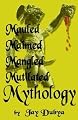 Mauled, Maimed, Mangled, Mutilated Mythology