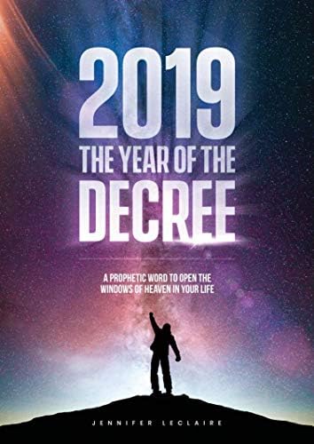 2019: The Year of the Decree: A revelation to open the windows of heaven in your life Kindle Edition
