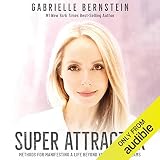 Super Attractor: Methods for Manifesting a Life Beyond Your Wildest Dreams by Gabrielle Bernstein, Audible Studios