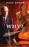 Why? by Hugh  Bowen 