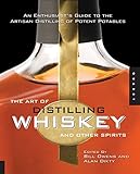 The Art of Distilling Whiskey and Other Spirits: An Enthusiast's Guide to the Artisan Distilling of