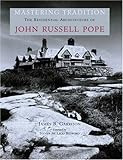 Mastering Tradition: The Residential Architecture of John Russell Pope (American Architects)