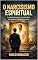 Livro O NARCISISMO ESPIRITUAL: A sedução do ego no exercício da fé, do ministério e da liderança cristã (Psicologia)