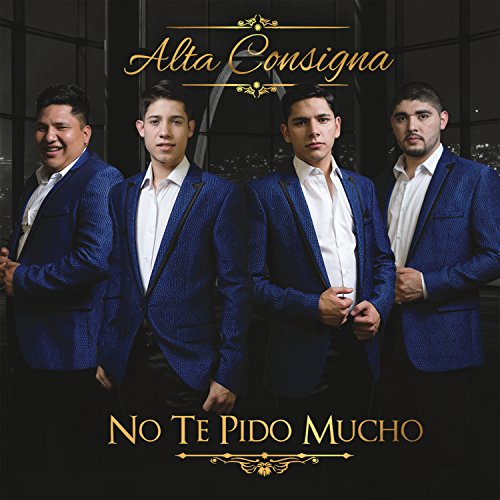 Alta Consigna - No Te Pido Mucho - Zortam Music