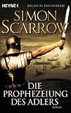Die Prophezeiung des Adlers: Die Rom-Serie 6 (German Edition) by Simon Scarrow, Barbara Ostrop