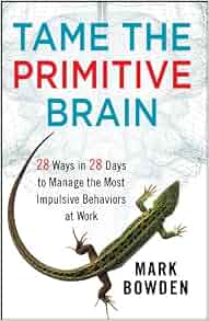 Tame The Primitive Brain 28 Ways In 28 Days To Manage The