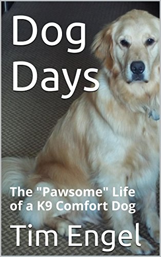 Dog Days The Pawsome Life Of A K9 Comfort Dog Kindle Edition