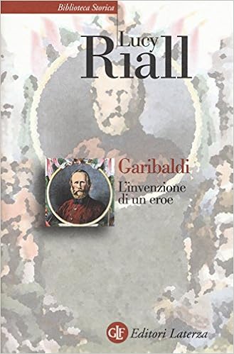 Lucy Riall - Garibaldi. L'invenzione di un eroe (2017)