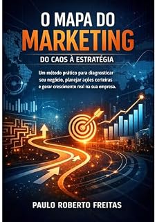 Livro O Mapa do Marketing: do caos à estratégia : Um método prático para diagnosticar seu negócio, planejar ações certeiras e gerar crescimento real na sua empresa