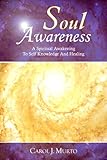 Soul Awareness - A Spiritual Awakening to Self Knowledge and Healing by Carol Murto