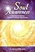 Soul Awareness - A Spiritual Awakening to Self Knowledge and Healing by Carol Murto