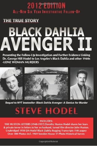 Black Dahlia Avenger Ii Presenting The Follow Up Investigation And Further Evidence Linking Dr George Hill Hodel To Los Angeles S Black Dahlia And Other 1940s Lone Woman Murders Hodel Steve 9780983074441 Amazon Com Books