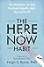 The Here-and-Now Habit: How Mindfulness Can Help You Break Unhealthy Habits Once and for All by Hugh G. Byrne PhD, Tara Brach PhD