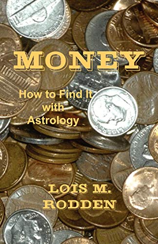 Money: How to Find It with Astrology by Lois M Rodden