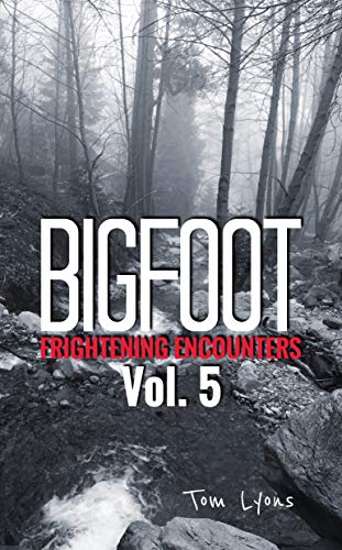 EBOOK Bigfoot Frightening Encounters: Volume 5 WORD