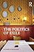 The Politics of Exile (Interventions)