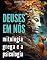 Livro Deuses em Nós. Uma Jornada pela Mitologia Grega e a Psicologia: Compreendendo a Mente Humana através dos Espelhos Mitológicos