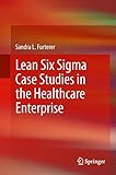 Lean Six Sigma Case Studies in the Healthcare Enterprise