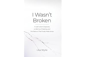 I Wasn't Broken: A Late Autism Diagnosis, a Lifetime of Masking, and the Patterns That Finally Made Sense