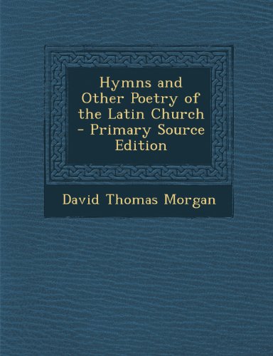 Hymns and Other Poetry of the Latin Church - Primary Source Edition -  David Thomas Morgan, Paperback