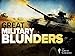 History's Great Military Blunders and the Lessons They Teach