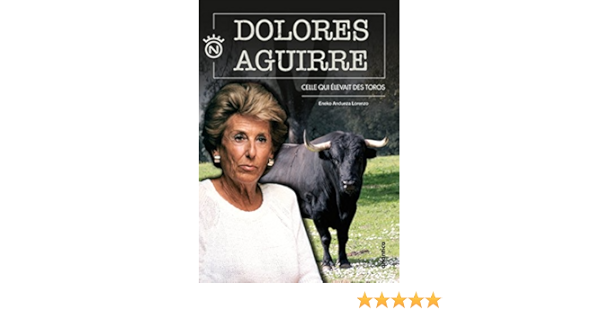 Amazon Com Dolores Aguirre Celle Qui Elevait Des Toros 9782758805212 Andueza Lorenzo Eneko Roumengou Marc Books