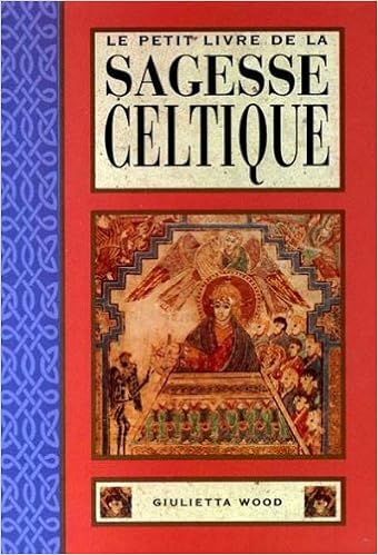 Le petit livre de la sagesse celtique (traduit de l'anglais par B. Dubant), by Giulietta Wood Le petit livre de la sagesse celtique (traduit de l'anglais par B. Dubant), by Giulietta Wood