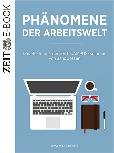 Phanomene der arbeitswelt das beste aus der zeit campuskolumne von jens jessen
