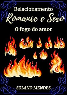 Livro Romance e Sexo - O fogo do amor