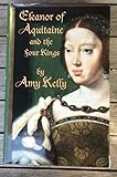 Eleanor of Aquitaine and the Four Kings by Amy Kelly (1950-01-01)
