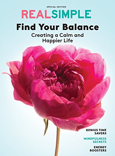 REAL SIMPLE Find Your Balance: Creating a Calm and Happier Life - //medicalbooks.filipinodoctors.org