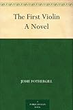 Front cover for the book The First Violin by Jessie Fothergill