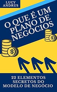 Livro O QUE É UM PLANO DE NEGÓCIOS: 22 ELEMENTOS SECRETOS DO MODELO DE NEGÓCIO
