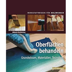 Oberflächen behandeln: Grundwissen, Materialien, Techniken (HolzWerken)