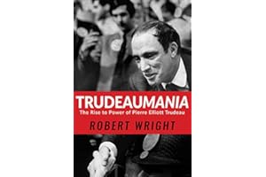 Trudeaumania: The Rise to Power of Pierre Elliott Trudeau