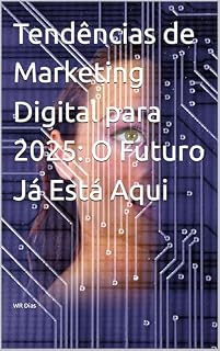 Livro Tendências de Marketing Digital para 2025: O Futuro Já Está Aqui