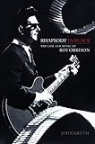Rhapsody in Black: The Life and Music of Roy Orbison
