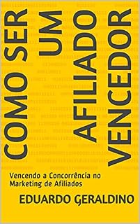 Livro COMO SER UM AFILIADO VENCEDOR: Vencendo a Concorrência no Marketing de Afiliados