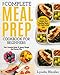 Meal Prep: The Complete Meal Prep Cookbook For Beginners: Your Essential Guide To Losing Weight And Saving Time - Delicious, Simple And Healthy Meals To Prep and Go! (Low Carb Meal Prep)