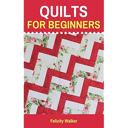 Quilts for Beginners (Quilting for Beginners Book #1): Learn How to Quilt with Easy-to-Learn Quilting Techniques, plus Quilting Supplies and Quilt Patterns