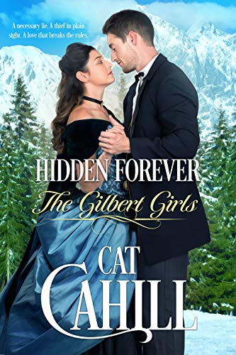 Hidden Forever: A Sweet Historical Western Romance (The Gilbert Girls Book 4) by Cat Cahill