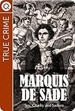 True Crime : Marquis de Sade - Sex, cruelty and sadism